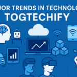 major trends in technology Togtechify