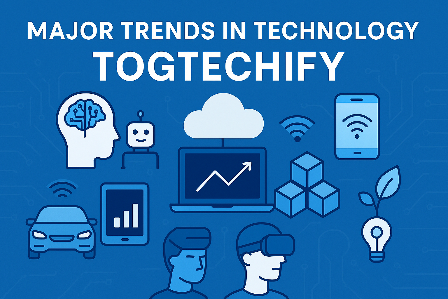 major trends in technology Togtechify